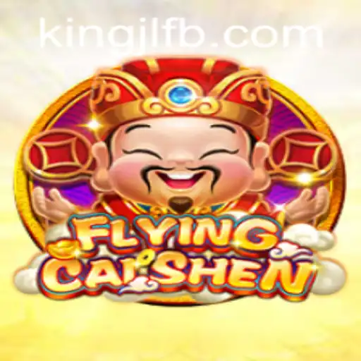 Discover the Thrilling World of FlyingCaiShen at KingJL.COM